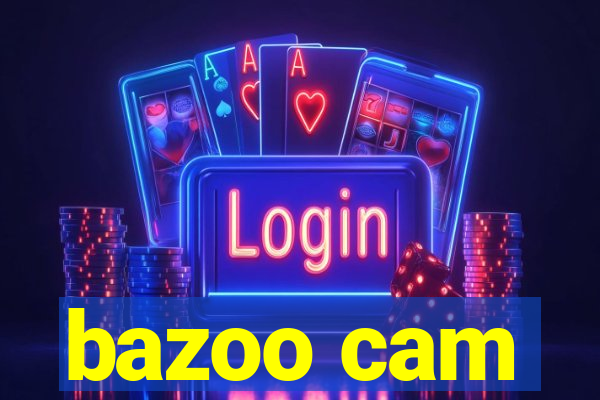 bazoo cam